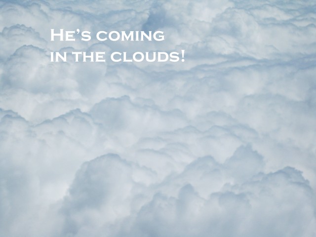 He is coming in the clouds